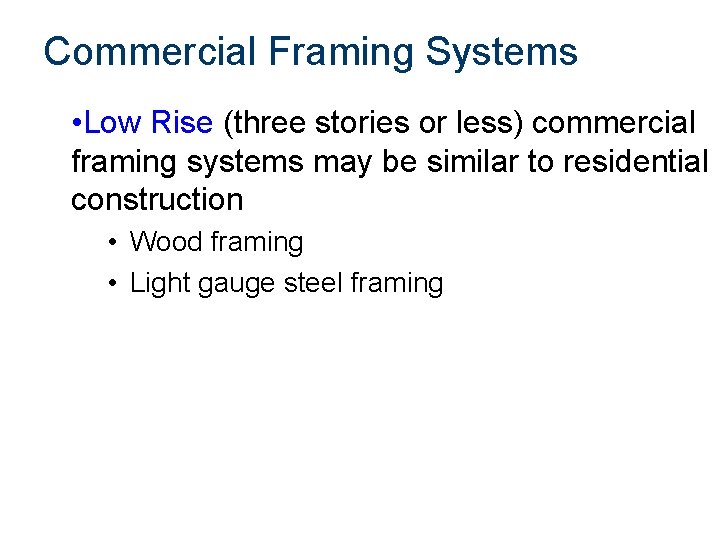 Commercial Framing Systems • Low Rise (three stories or less) commercial framing systems may