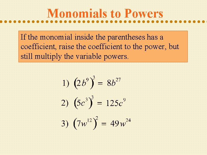 Monomials to Powers If the monomial inside the parentheses has a coefficient, raise the