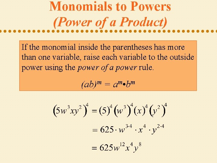 Monomials to Powers (Power of a Product) If the monomial inside the parentheses has