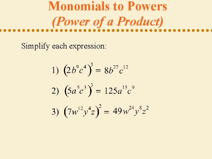 Monomials to Powers (Power of a Product) Simplify each expression: 