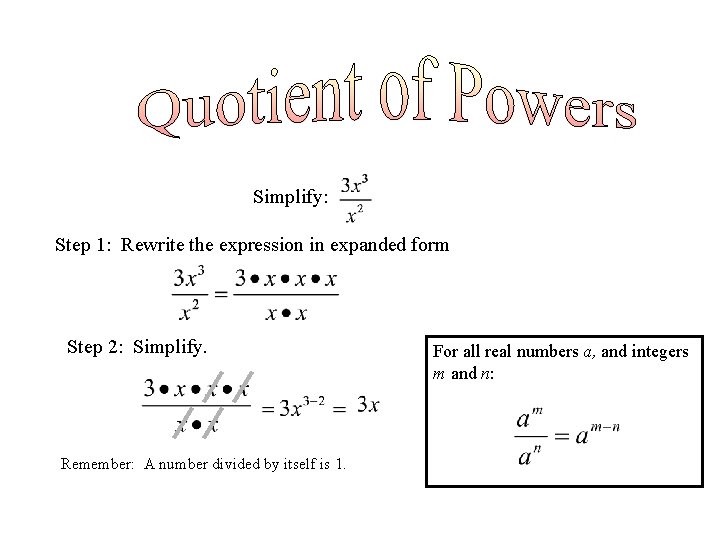 Simplify: Step 1: Rewrite the expression in expanded form Step 2: Simplify. Remember: A