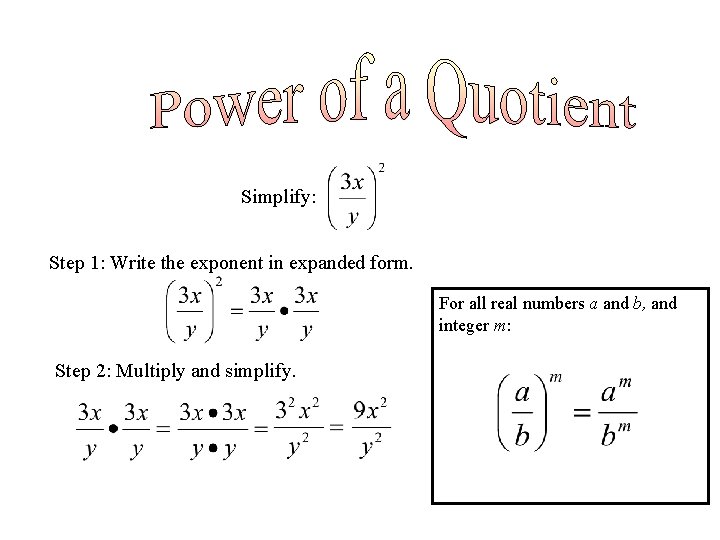 Simplify: Step 1: Write the exponent in expanded form. For all real numbers a