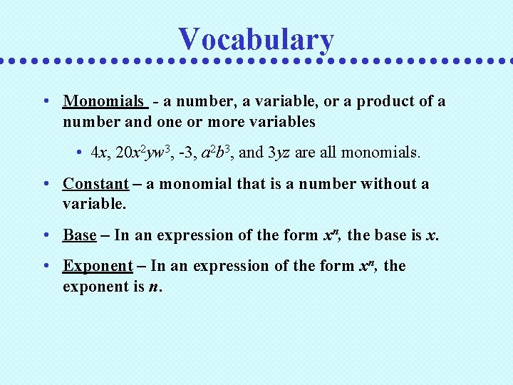 Vocabulary • Monomials - a number, a variable, or a product of a number