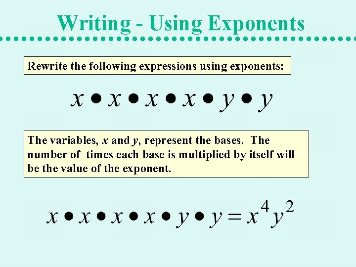 Writing - Using Exponents Rewrite the following expressions using exponents: The variables, x and