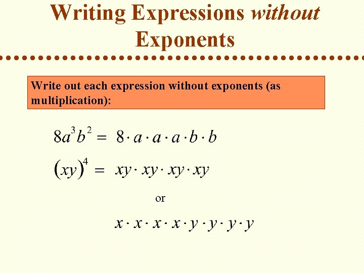 Writing Expressions without Exponents Write out each expression without exponents (as multiplication): or 