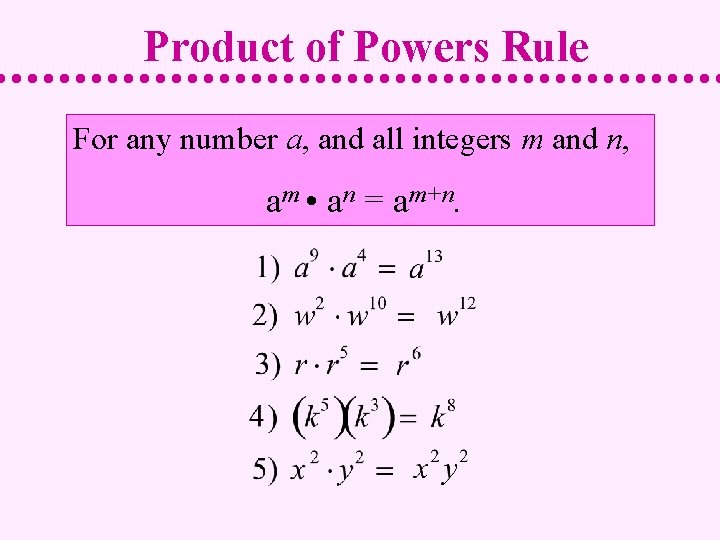 Product of Powers Rule For any number a, and all integers m and n,