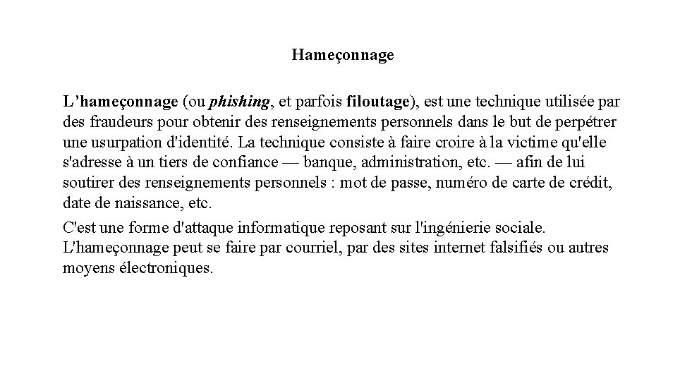 Hameçonnage L’hameçonnage (ou phishing, et parfois filoutage), est une technique utilisée par des fraudeurs