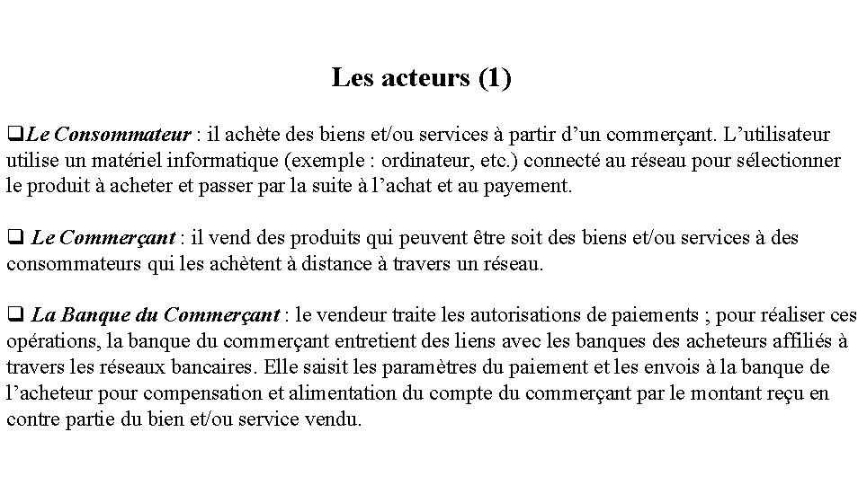 Les acteurs (1) q. Le Consommateur : il achète des biens et/ou services à