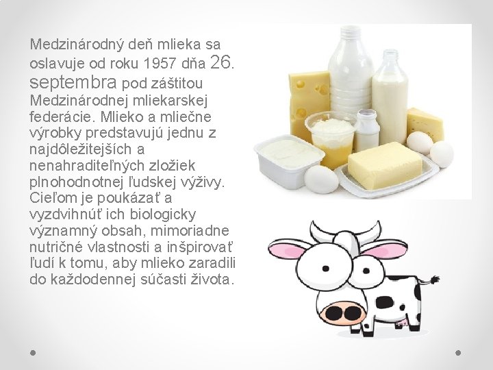 Medzinárodný deň mlieka sa oslavuje od roku 1957 dňa 26. septembra pod záštitou Medzinárodnej