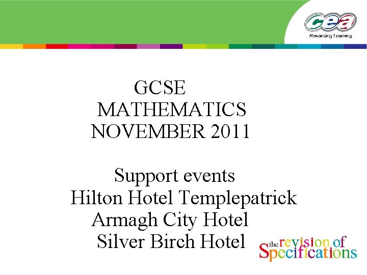  GCSE MATHEMATICS NOVEMBER 2011 Support events Hilton Hotel Templepatrick Armagh City Hotel Silver