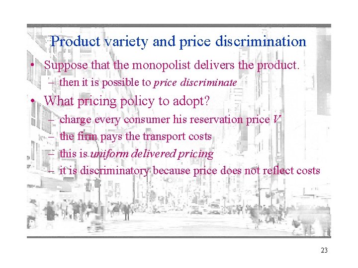 Product variety and price discrimination • Suppose that the monopolist delivers the product. –