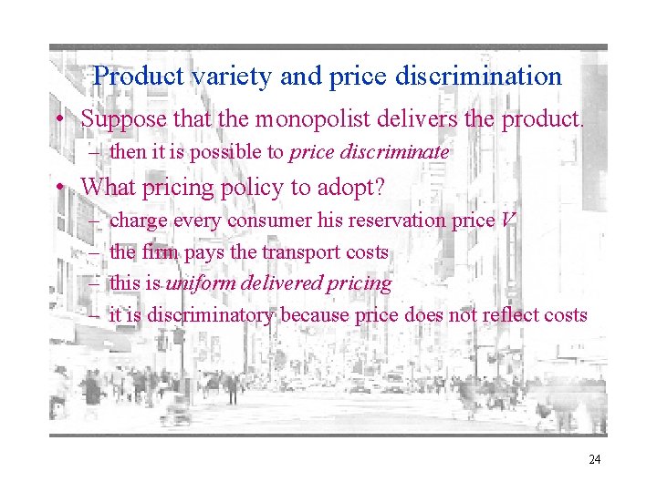Product variety and price discrimination • Suppose that the monopolist delivers the product. –