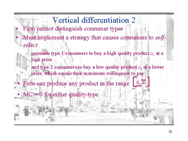 Vertical differentiation 2 • Firm cannot distinguish consumer types • Must implement a strategy