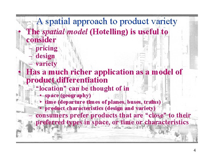 A spatial approach to product variety • The spatial model (Hotelling) is useful to