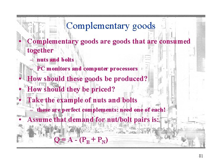 Complementary goods • Complementary goods are goods that are consumed together – nuts and