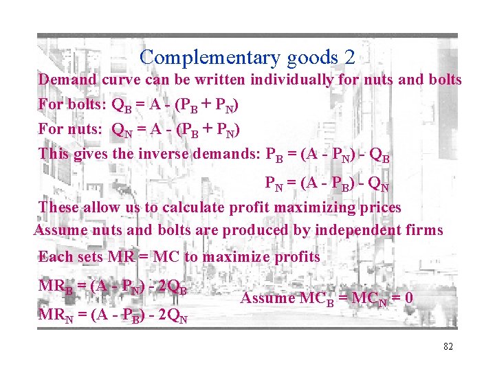Complementary goods 2 Demand curve can be written individually for nuts and bolts For