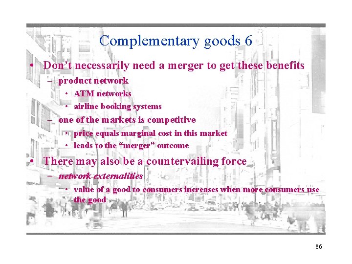 Complementary goods 6 • Don’t necessarily need a merger to get these benefits –