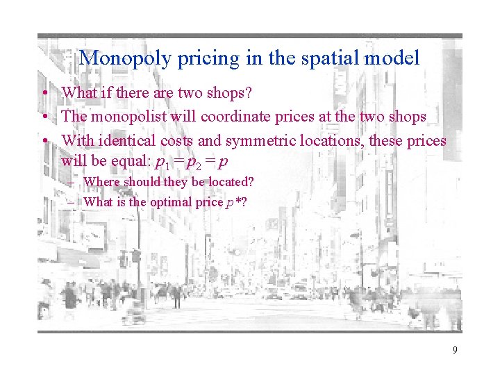 Monopoly pricing in the spatial model • What if there are two shops? •