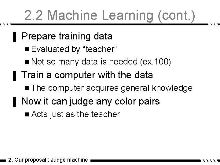 2. 2 Machine Learning (cont. ) ▌ Prepare training data n Evaluated by “teacher”