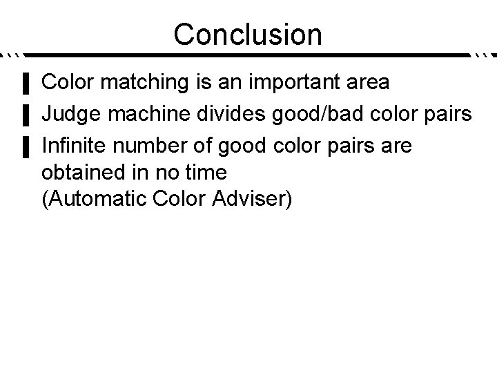 Conclusion Color matching is an important area ▌ Judge machine divides good/bad color pairs