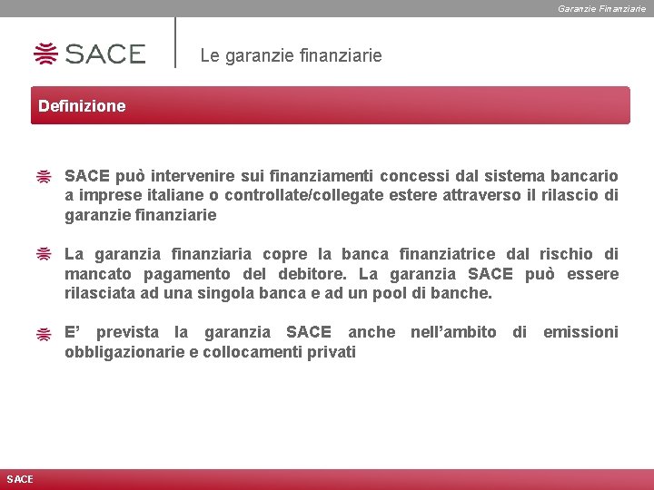 Garanzie Finanziarie Le garanzie finanziarie Definizione SACE può intervenire sui finanziamenti concessi dal sistema