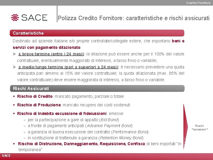 Credito Fornitore Polizza Credito Fornitore: caratteristiche e rischi assicurati Caratteristiche Destinato ad aziende Italiane