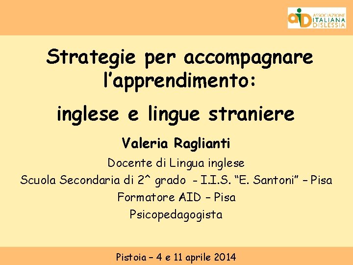 Strategie per accompagnare l’apprendimento: inglese e lingue straniere Valeria Raglianti Docente di Lingua inglese
