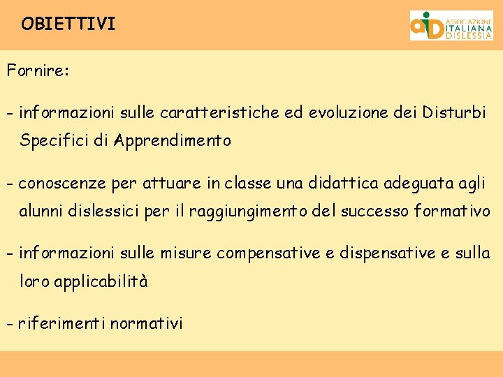 OBIETTIVI Fornire: - informazioni sulle caratteristiche ed evoluzione dei Disturbi Specifici di Apprendimento -