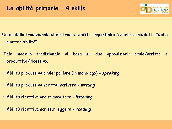 Le abilità primarie – 4 skills Un modello tradizionale che ritrae le abilità linguistiche