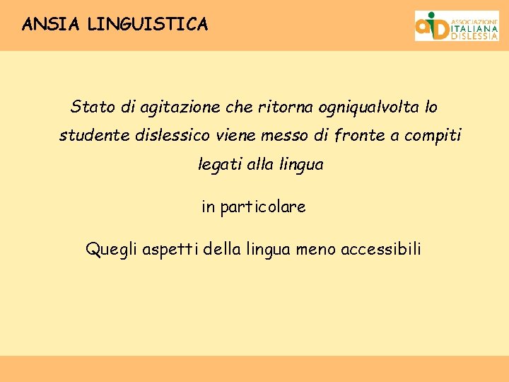 ANSIA LINGUISTICA Stato di agitazione che ritorna ogniqualvolta lo studente dislessico viene messo di