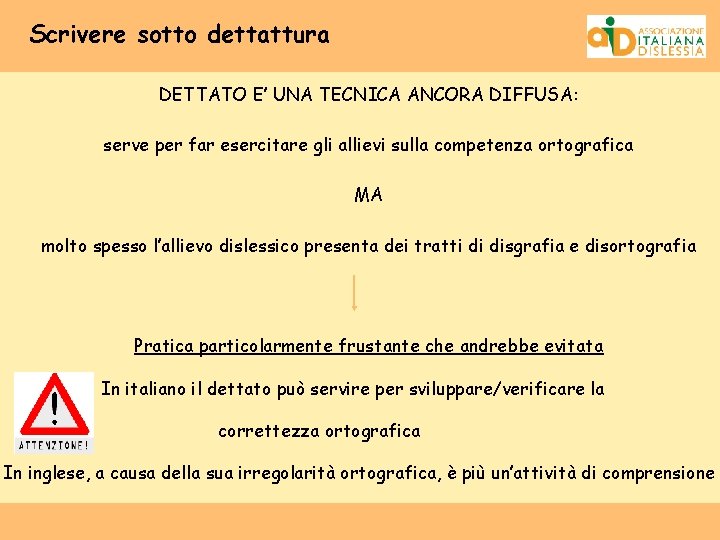 Scrivere sotto dettattura DETTATO E’ UNA TECNICA ANCORA DIFFUSA: serve per far esercitare gli