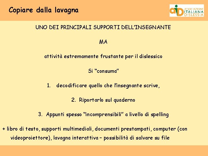Copiare dalla lavagna UNO DEI PRINCIPALI SUPPORTI DELL’INSEGNANTE MA attività estremamente frustante per il