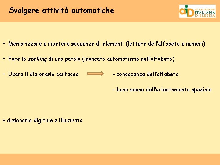 Svolgere attività automatiche • Memorizzare e ripetere sequenze di elementi (lettere dell’alfabeto e numeri)