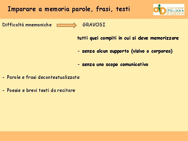 Imparare a memoria parole, frasi, testi Difficoltà mnemoniche GRAVOSI tutti quei compiti in cui