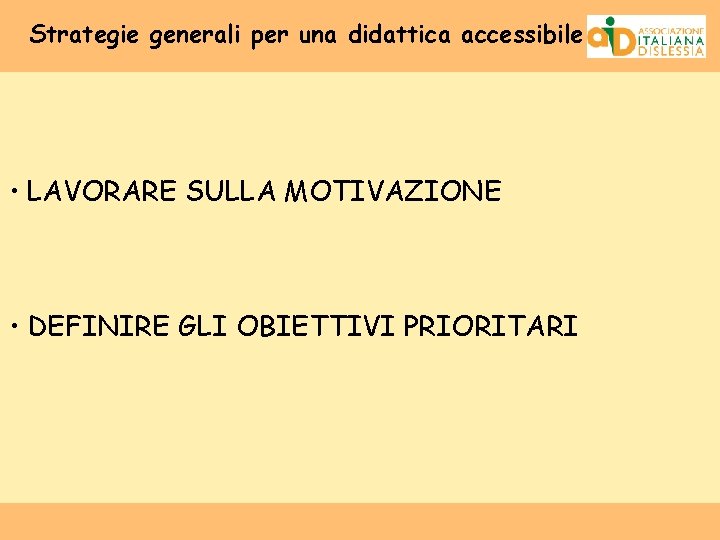 Strategie generali per una didattica accessibile • LAVORARE SULLA MOTIVAZIONE • DEFINIRE GLI OBIETTIVI
