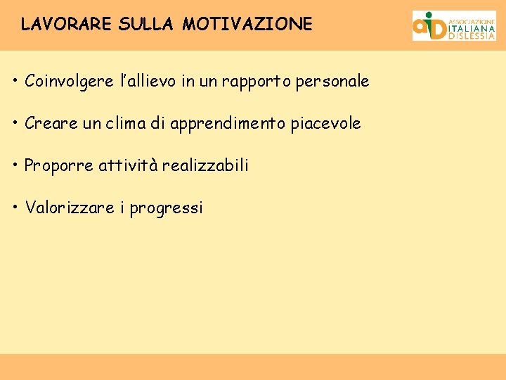LAVORARE SULLA MOTIVAZIONE • Coinvolgere l’allievo in un rapporto personale • Creare un clima