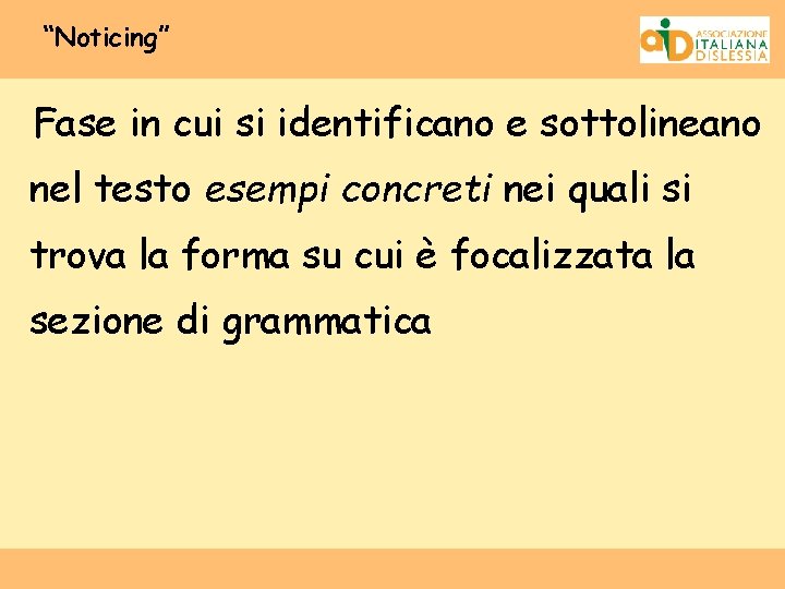 “Noticing” Fase in cui si identificano e sottolineano nel testo esempi concreti nei quali