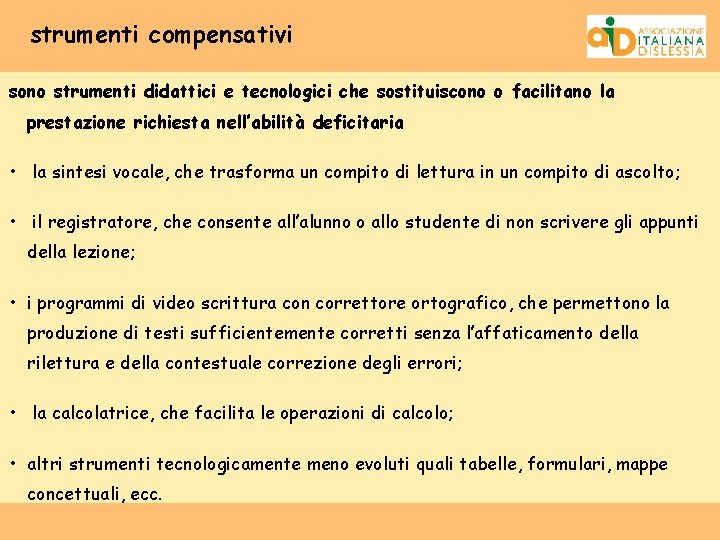 strumenti compensativi sono strumenti didattici e tecnologici che sostituiscono o facilitano la prestazione richiesta