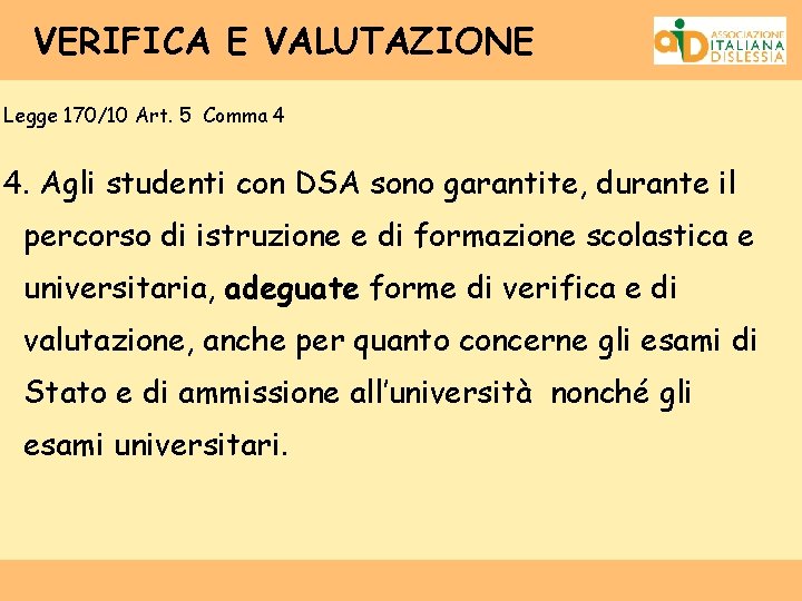 VERIFICA E VALUTAZIONE Legge 170/10 Art. 5 Comma 4 4. Agli studenti con DSA