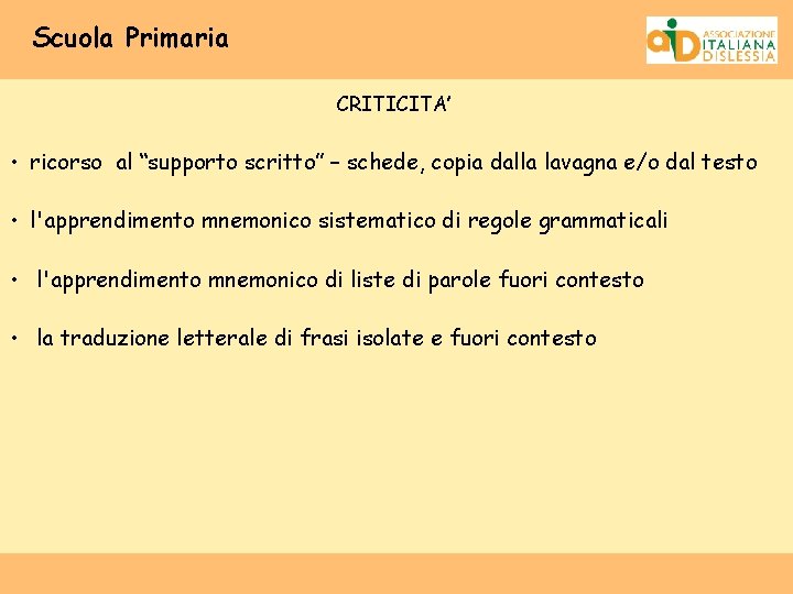 Scuola Primaria CRITICITA’ • ricorso al “supporto scritto” – schede, copia dalla lavagna e/o
