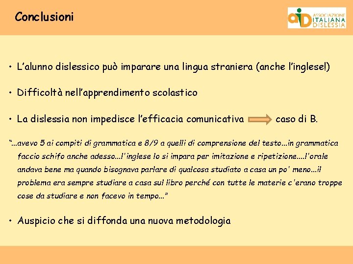Conclusioni • L’alunno dislessico può imparare una lingua straniera (anche l’inglese!) • Difficoltà nell’apprendimento