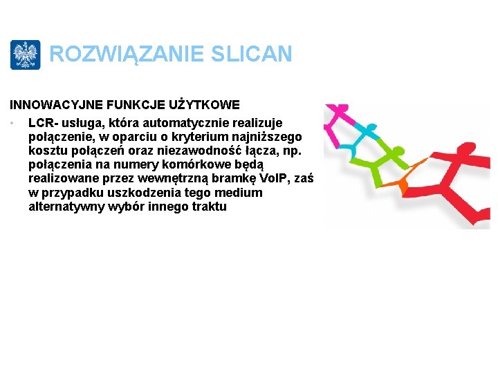 ROZWIĄZANIE SLICAN INNOWACYJNE FUNKCJE UŻYTKOWE • LCR- usługa, która automatycznie realizuje połączenie, w oparciu