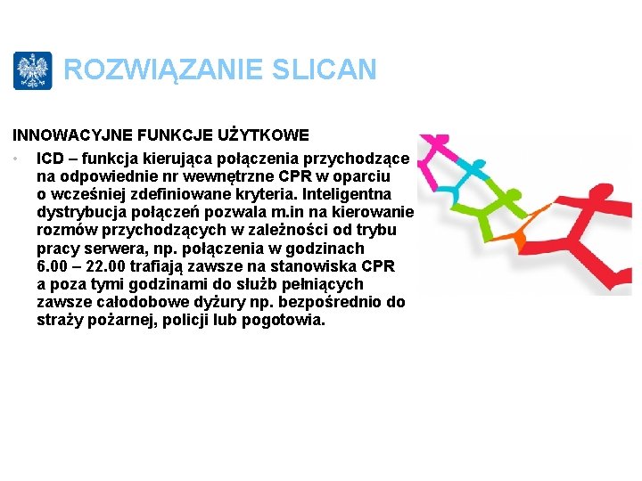 ROZWIĄZANIE SLICAN INNOWACYJNE FUNKCJE UŻYTKOWE • ICD – funkcja kierująca połączenia przychodzące na odpowiednie