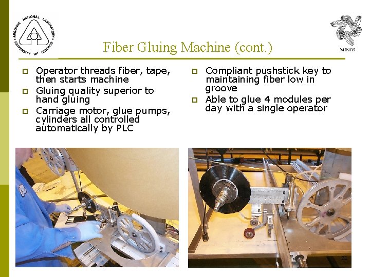 Fiber Gluing Machine (cont. ) p p p Operator threads fiber, tape, then starts Fiber Gluing Machine (cont. ) p p p Operator threads fiber, tape, then starts