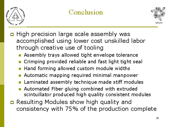 Conclusion p High precision large scale assembly was accomplished using lower cost unskilled labor Conclusion p High precision large scale assembly was accomplished using lower cost unskilled labor