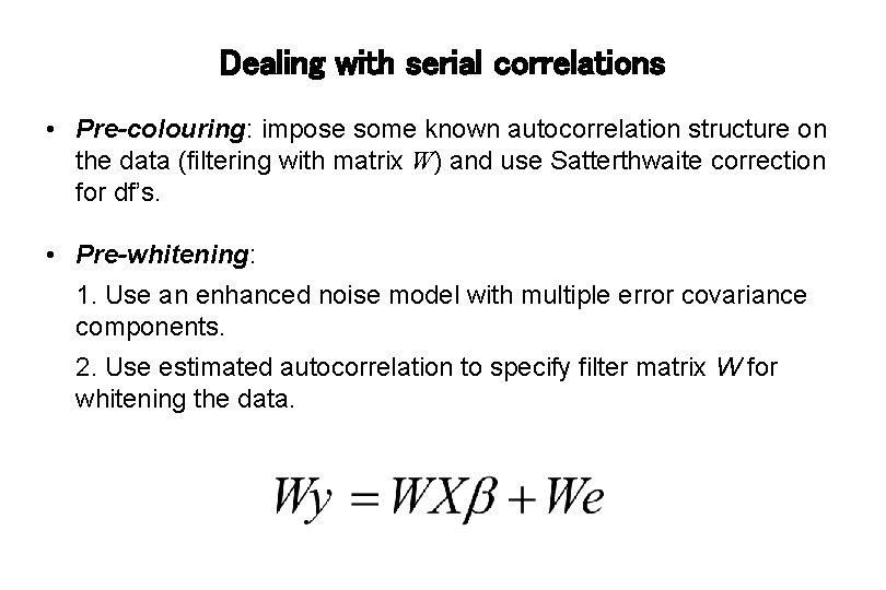 Dealing with serial correlations • Pre-colouring: impose some known autocorrelation structure on the data