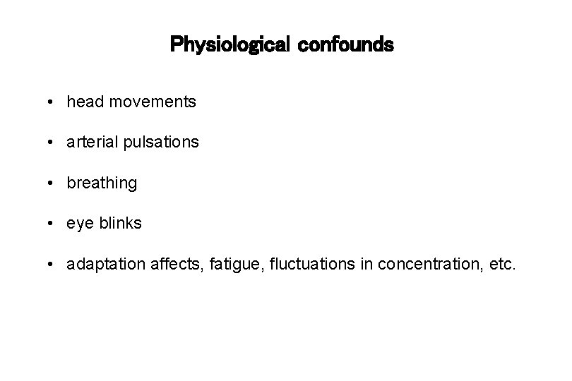 Physiological confounds • head movements • arterial pulsations • breathing • eye blinks •