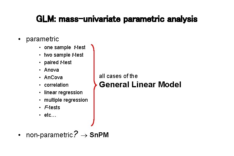 GLM: mass-univariate parametric analysis • parametric • • • one sample t-test two sample