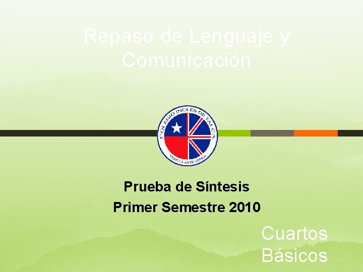 Repaso de Lenguaje y Comunicación Prueba de Síntesis Primer Semestre 2010 Cuartos Básicos 