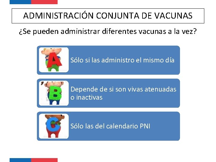 ADMINISTRACIÓN CONJUNTA DE VACUNAS ¿Se pueden administrar diferentes vacunas a la vez? Sólo si